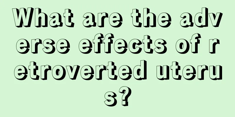 What are the adverse effects of retroverted uterus?