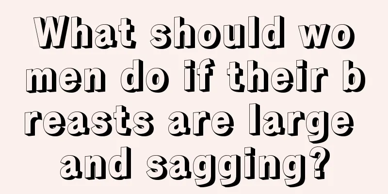 What should women do if their breasts are large and sagging?