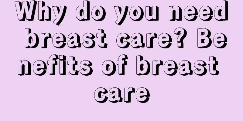 Why do you need breast care? Benefits of breast care