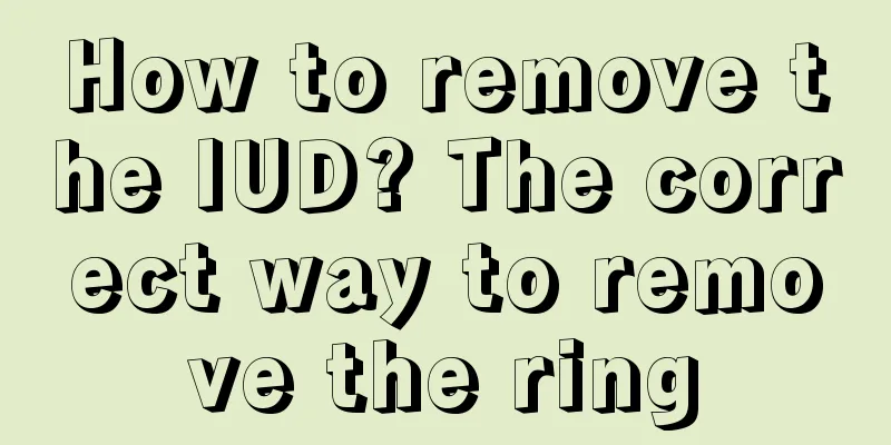 How to remove the IUD? The correct way to remove the ring