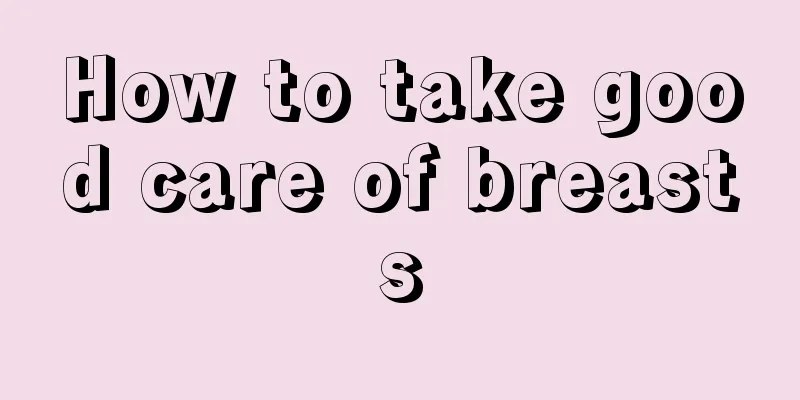 How to take good care of breasts