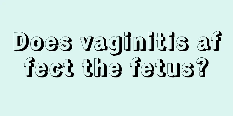 Does vaginitis affect the fetus?