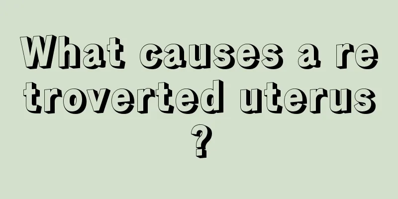 What causes a retroverted uterus?