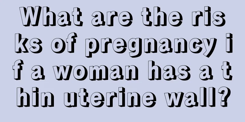 What are the risks of pregnancy if a woman has a thin uterine wall?