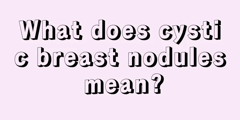 What does cystic breast nodules mean?