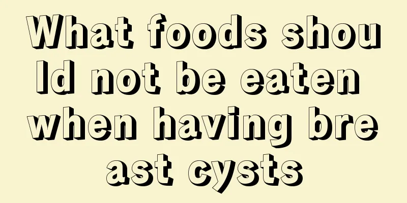 What foods should not be eaten when having breast cysts