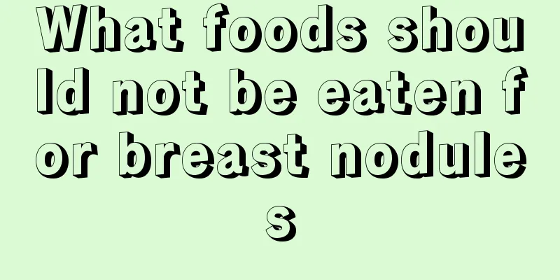 What foods should not be eaten for breast nodules