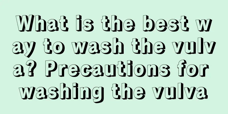 What is the best way to wash the vulva? Precautions for washing the vulva