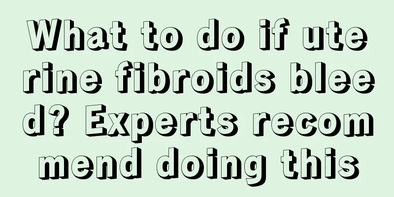 What to do if uterine fibroids bleed? Experts recommend doing this