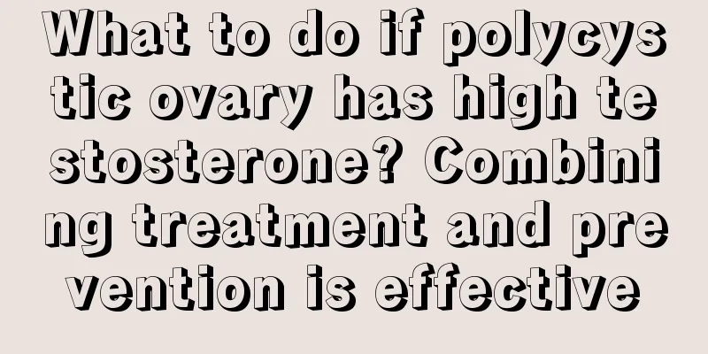 What to do if polycystic ovary has high testosterone? Combining treatment and prevention is effective