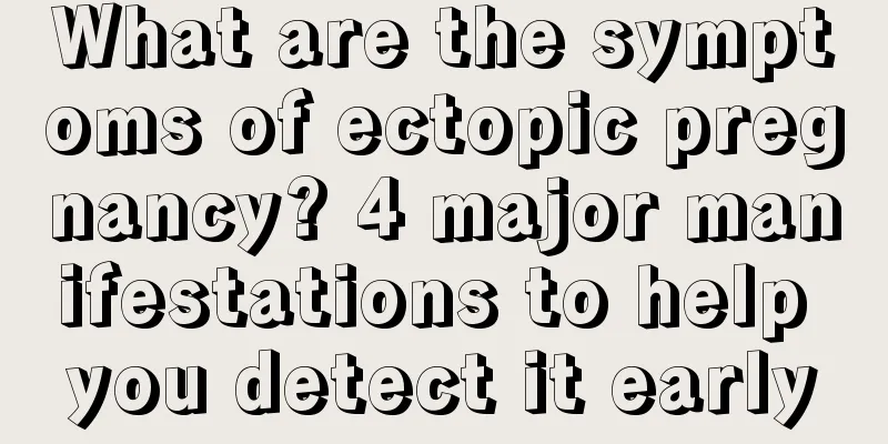 What are the symptoms of ectopic pregnancy? 4 major manifestations to help you detect it early