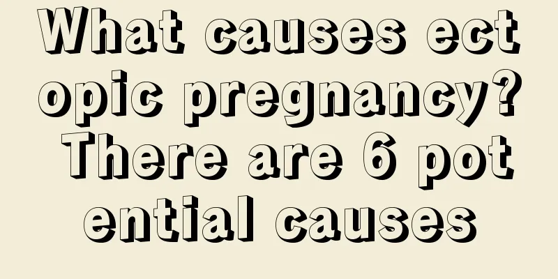 What causes ectopic pregnancy? There are 6 potential causes