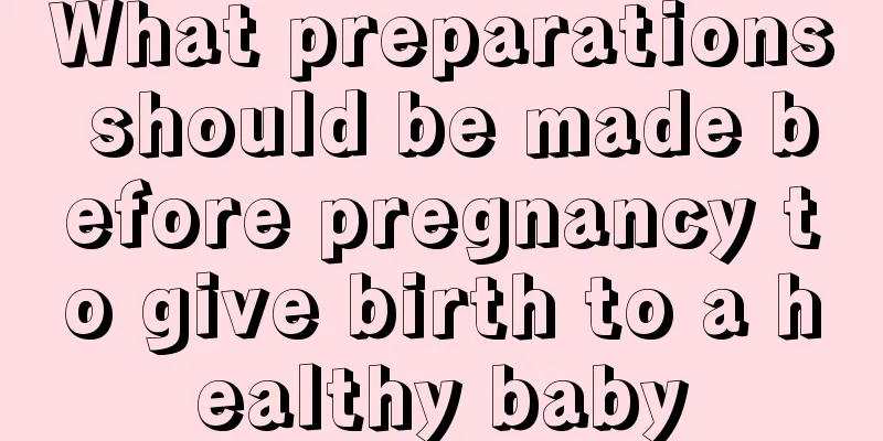 What preparations should be made before pregnancy to give birth to a healthy baby