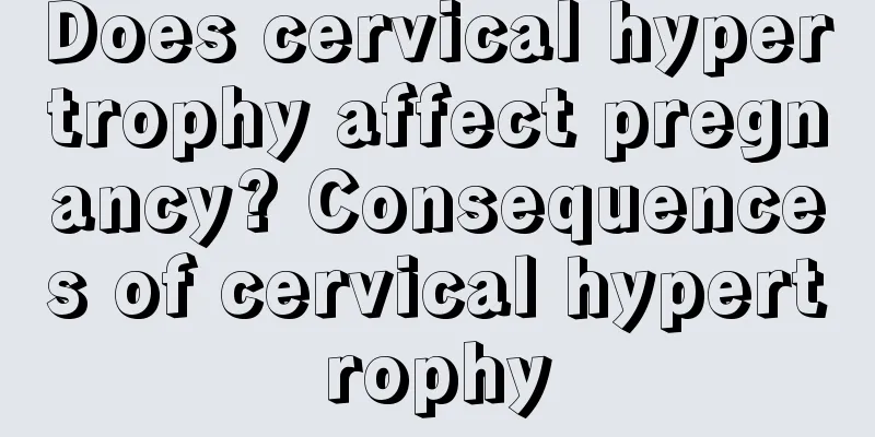 Does cervical hypertrophy affect pregnancy? Consequences of cervical hypertrophy