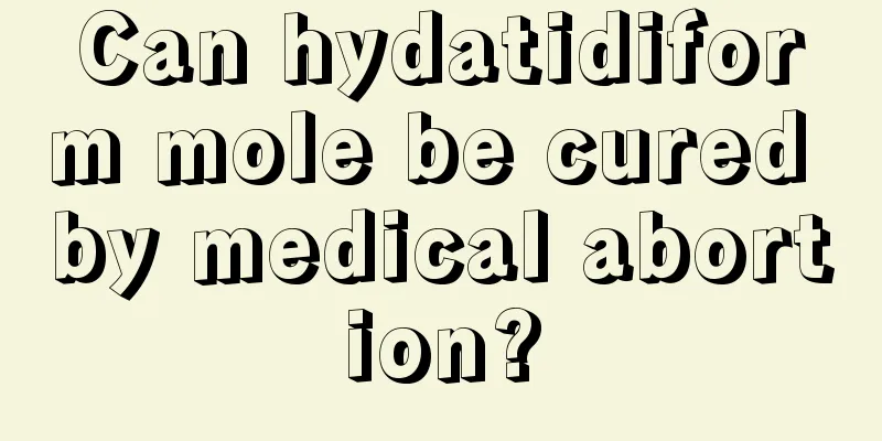 Can hydatidiform mole be cured by medical abortion?