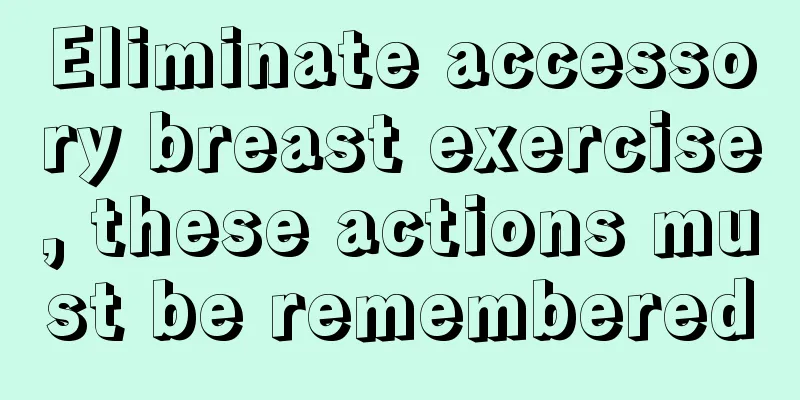 Eliminate accessory breast exercise, these actions must be remembered