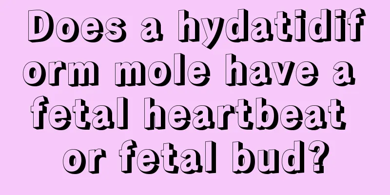 Does a hydatidiform mole have a fetal heartbeat or fetal bud?