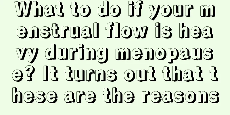 What to do if your menstrual flow is heavy during menopause? It turns out that these are the reasons