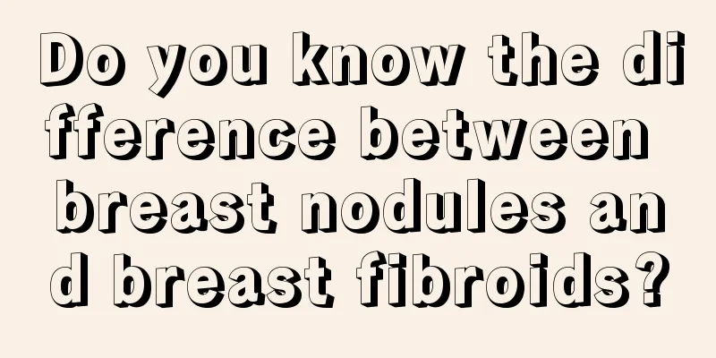 Do you know the difference between breast nodules and breast fibroids?