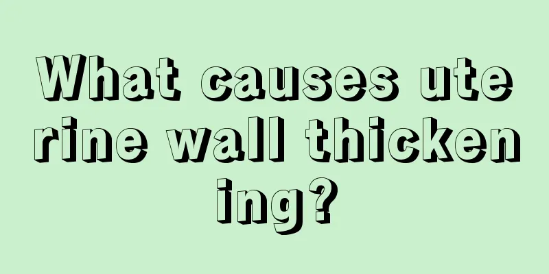 What causes uterine wall thickening?