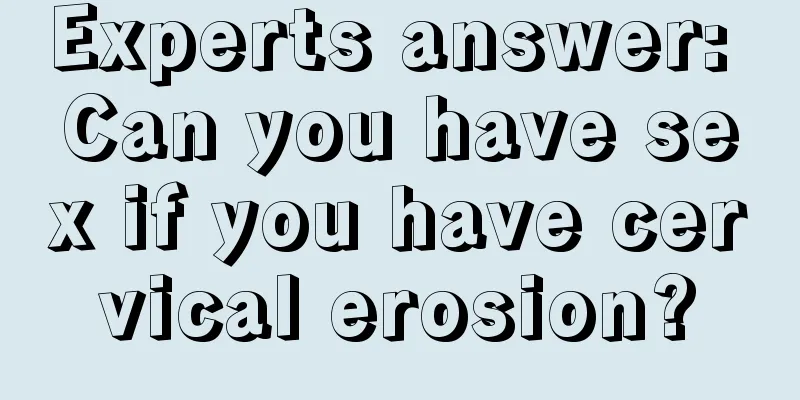 Experts answer: Can you have sex if you have cervical erosion?