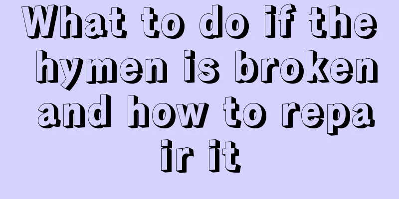 What to do if the hymen is broken and how to repair it