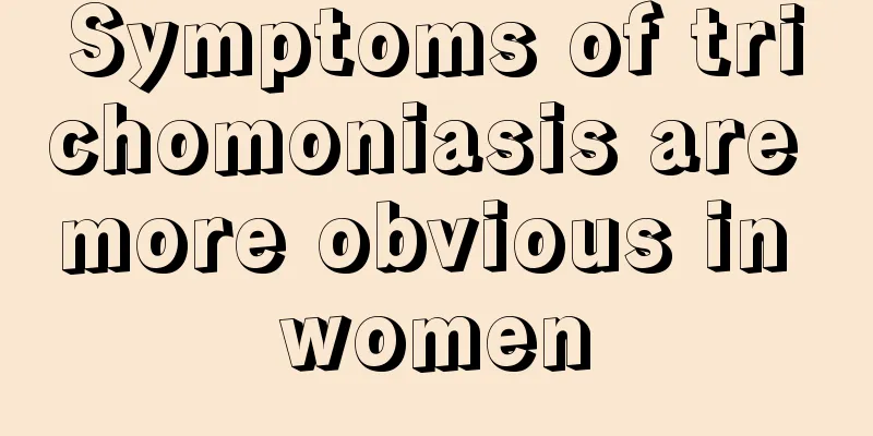 Symptoms of trichomoniasis are more obvious in women