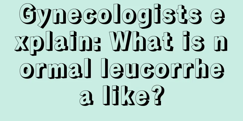 Gynecologists explain: What is normal leucorrhea like?