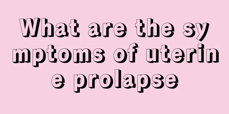 What are the symptoms of uterine prolapse