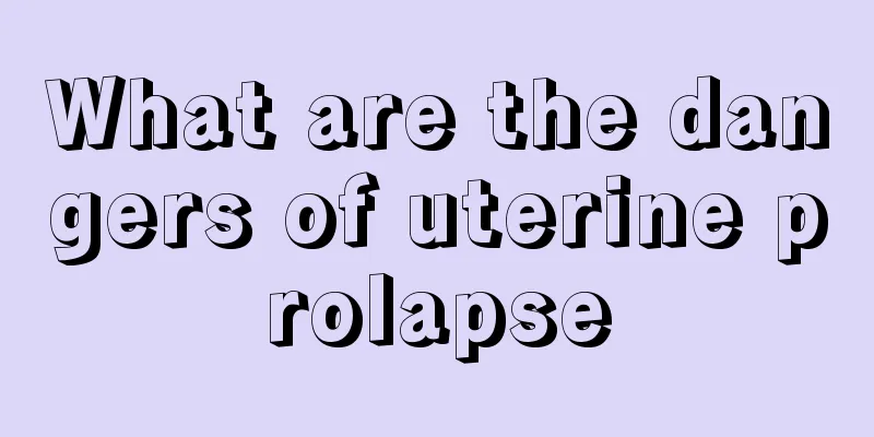 What are the dangers of uterine prolapse