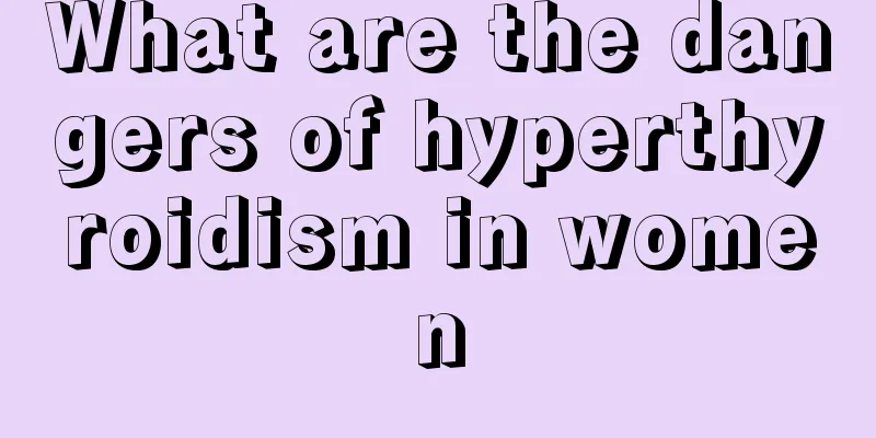 What are the dangers of hyperthyroidism in women