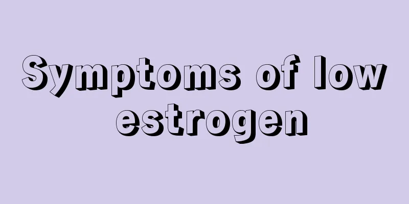 Symptoms of low estrogen