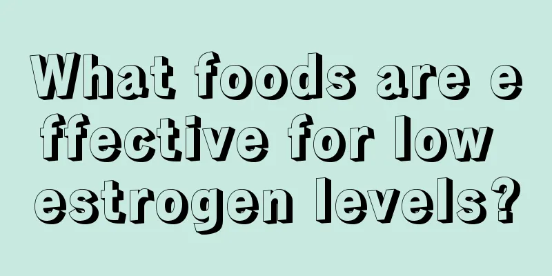 What foods are effective for low estrogen levels?