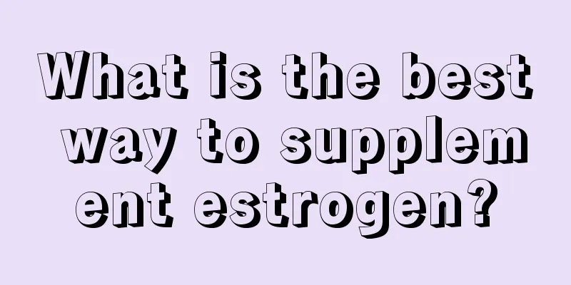 What is the best way to supplement estrogen?