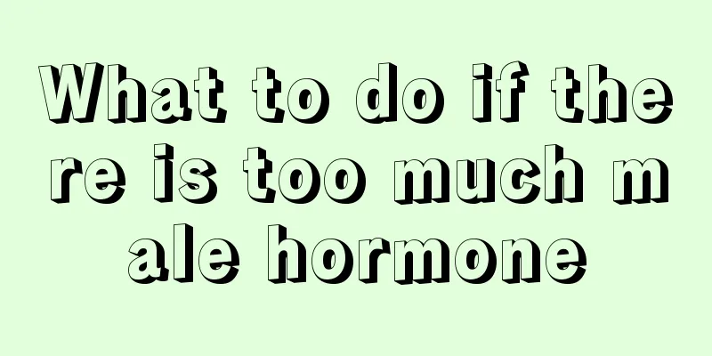 What to do if there is too much male hormone