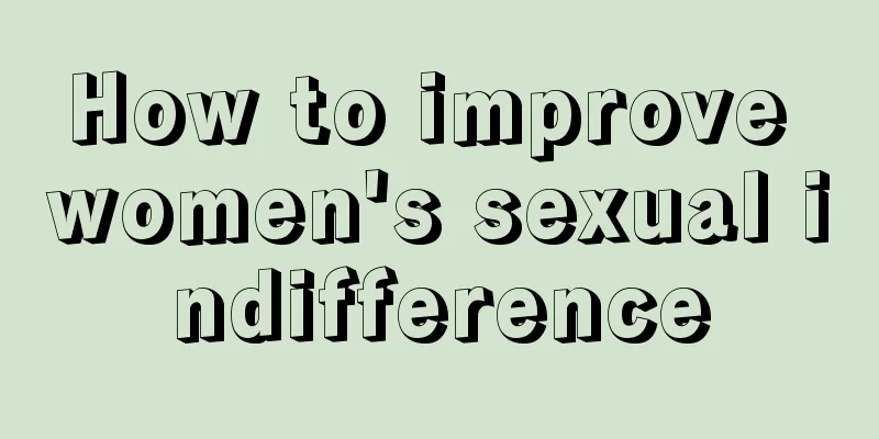 How to improve women's sexual indifference