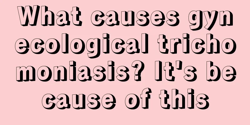 What causes gynecological trichomoniasis? It's because of this