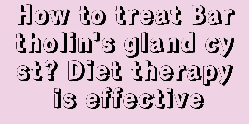 How to treat Bartholin's gland cyst? Diet therapy is effective