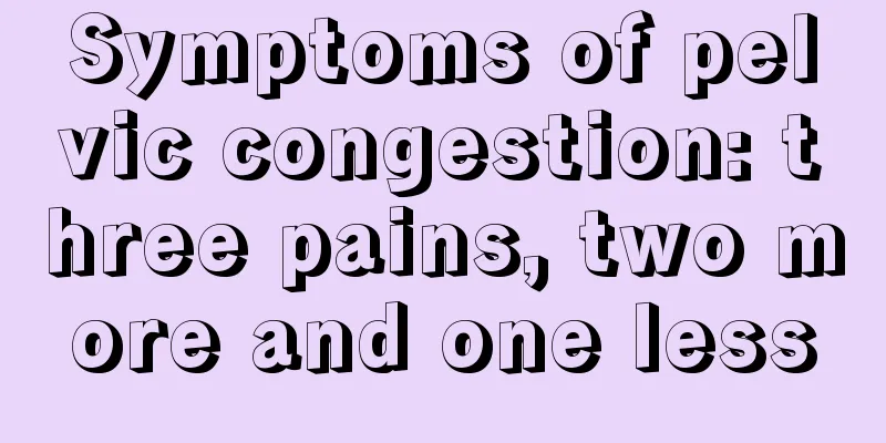 Symptoms of pelvic congestion: three pains, two more and one less