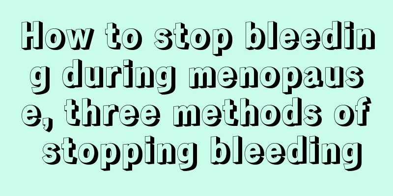 How to stop bleeding during menopause, three methods of stopping bleeding