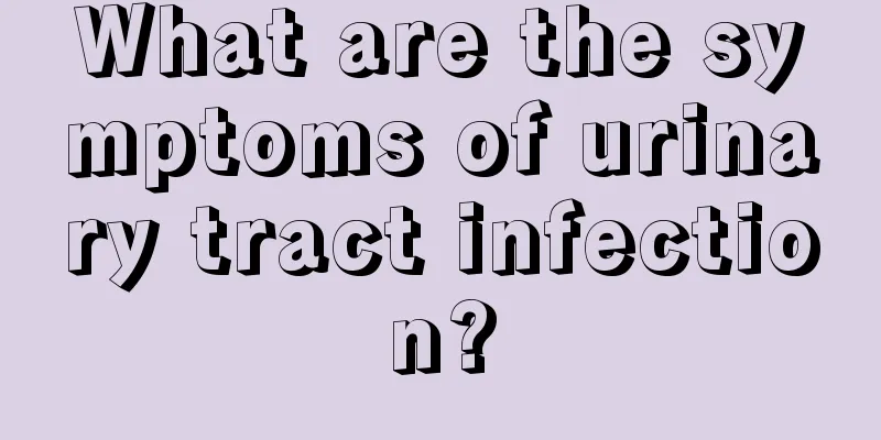 What are the symptoms of urinary tract infection?