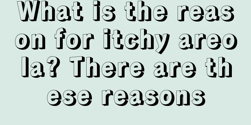 What is the reason for itchy areola? There are these reasons