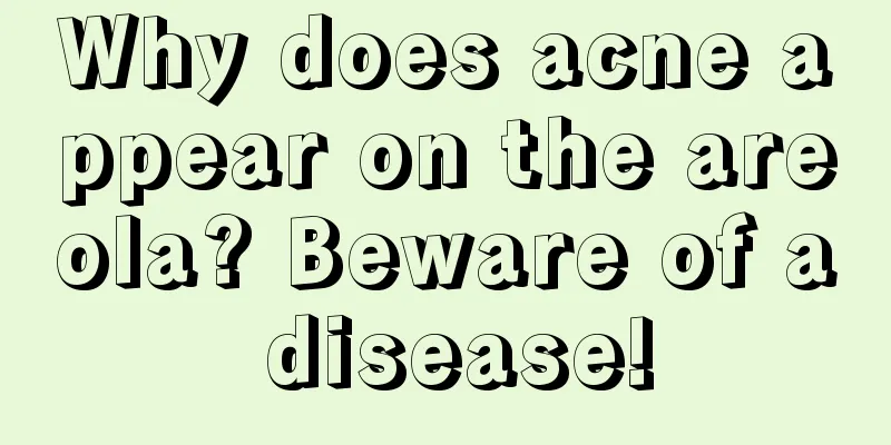 Why does acne appear on the areola? Beware of a disease!