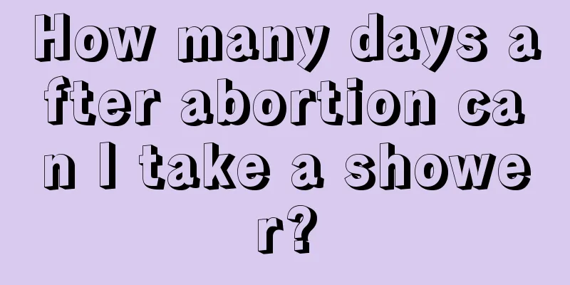 How many days after abortion can I take a shower?