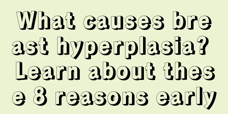 What causes breast hyperplasia? Learn about these 8 reasons early