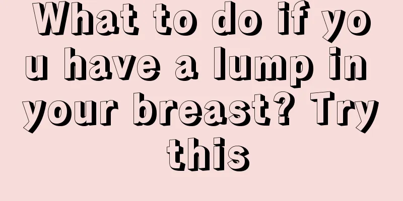 What to do if you have a lump in your breast? Try this