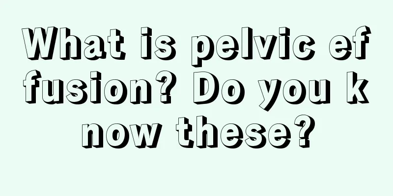 What is pelvic effusion? Do you know these?