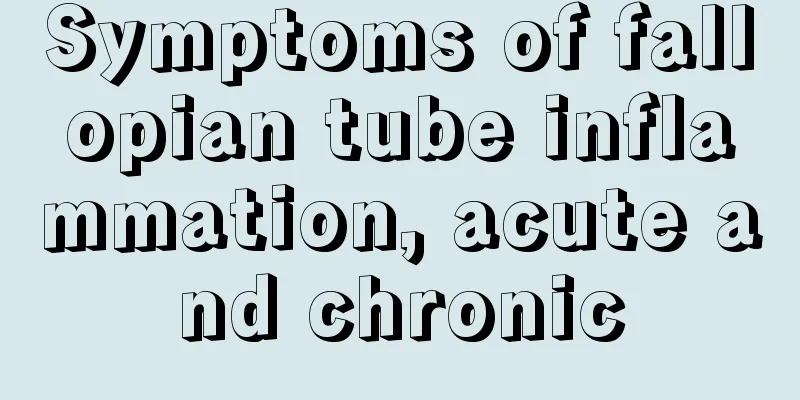 Symptoms of fallopian tube inflammation, acute and chronic