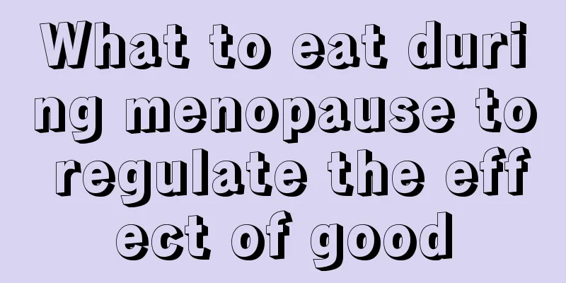 What to eat during menopause to regulate the effect of good