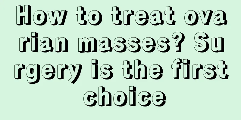 How to treat ovarian masses? Surgery is the first choice